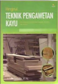 Image of Mengenal Teknik Pengawetan Kayu : Memperpanjang Usia Pakai Kayu Bangunan, Konstruksi, dan Furniture.