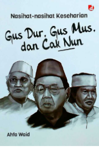 Image of Nasihat-nasihat keseharian Gus Dur, Gus Mus, dan Cak Nun