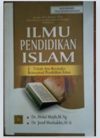 Image of Ilmu Pendidikan Islam : Telaah Atas Kerangka Konseptual Pendidikan Islam