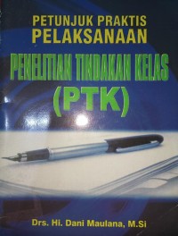 Image of Petunjuk Praktis Pelaksanaan : Penelitian Tindakan Kelas (PTK)