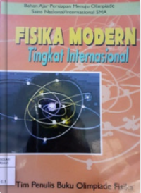 Image of Fisika Modern Tingkat Internasional : Bahan Ajar Persiapan Menuju Olimpiade Sains Nasional/Internasional